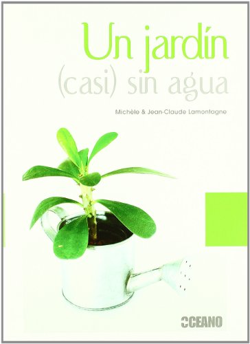 UN JARDIN CASI SIN AGUA (Spanish Edition) - CLAUD, LamoNTAGNE MICHELE Y JEAN