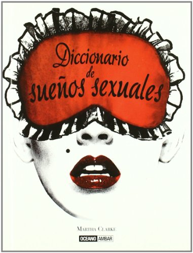 Diccionario de sueÃ±os sexuales: Donde todas nuestras fantasÃ­as se hacen realidad (9788475567068) by Clarke, Martha