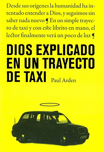 Dios explicado en un trayecto de taxi: El mejor segundo libro sobre Dios (9788475567389) by Arden, Paul