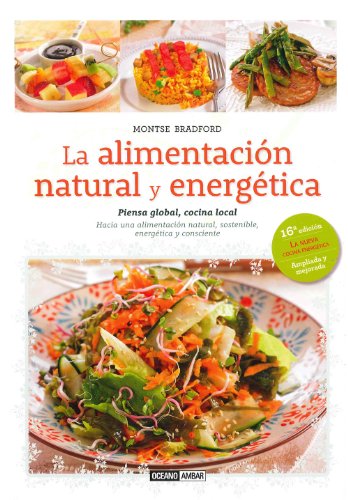 Stock image for La alimentacin natural y energtica: Piensa Global, cocina local. Hacia una alimentacin natural sostenible, energtica y consciente for sale by SoferBooks