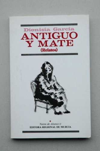 Antiguo y mate: Relatos (Textos de Alcance) (Spanish Edition) - Dionisia Garcia