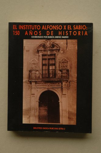 Imagen de archivo de El Instituto Alfonso X el Sabio: 150 an?os de historia (Biblioteca ba?sica murciana) (Spanish Edition) a la venta por Iridium_Books