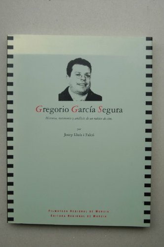 Gregorio Garcia Segura: Historia, Testimonio Y Analisis De Un Musico De Cine