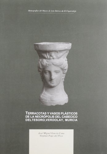 Stock image for Terracotas y vasos plsticos de la necrpolis del Cabeccio del Tesoro, Verdolay, Murcia for sale by MARCIAL PONS LIBRERO