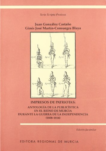 Beispielbild fr Impresos de patriotas antologa de la publicstica en el Reino de Murcia durante la Guerra de la Independencia (1808-1814) zum Verkauf von Librera Prez Galds