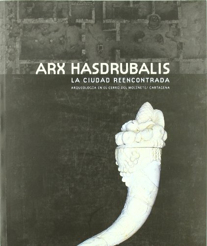 Stock image for ARX HASDRUBALIS. LA CIUDAD REENCONTRADA. ARQUEOLOGIA EN EL CERRO DEL MOLINETE, CARTAGENA. CATALOGO DE EXPOSICION. MUSEO for sale by Prtico [Portico]