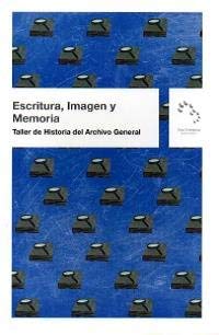 Stock image for Escritura, imagen y memoria: Taller de historia del Archivo General for sale by AG Library