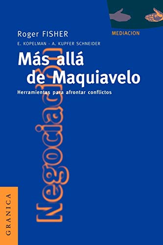 MÃ¡s AllÃ¡ de Maquiavelo: Herramientas Para Afrontar Conflictos (Spanish Edition) (9788475774022) by Fisher, Roger; Kopelman, Elizabeth; Schneider, Andrea Kupfer