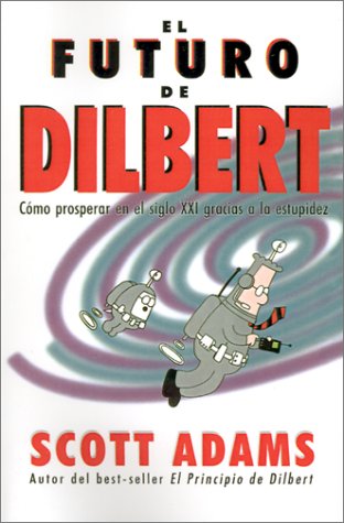 9788475776156: El futuro de Dilbert (Cmo prosperar en el s.XXI gracias a la estupidez)