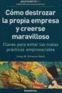 9788475779966: COMO DESTROZAR LA PROPIA EMPRESA Y CREERSE MARAVILLOSO