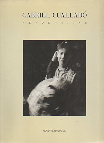 Gabriel CualladoÌ: FotografiÌas, Ivam Centre Julio GonzaÌlez, del 18 de octubre al 15 de diciembre de 1989 (Spanish Edition) (9788475798783) by Calvo Serraller, F
