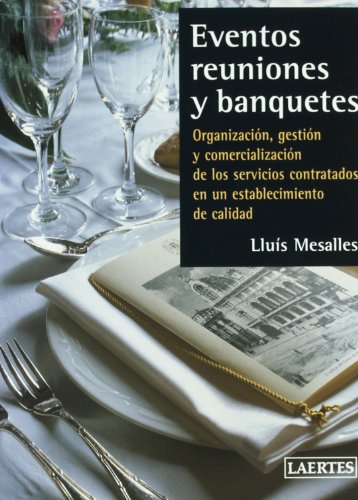 Imagen de archivo de Eventos, reuniones y banquetes: Organizacin, gestin y comercializacin de los servicios contratados en un establecimiento de calidad: 9 (Laertes Enseanza) a la venta por medimops