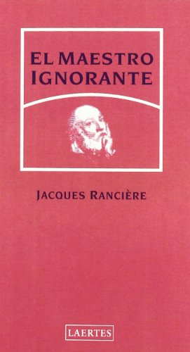 El Maestro Ignorante: Cinco Lecciones Sobre La Emancipacion Intelectual - Ranciere, Jacques