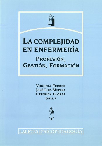 Imagen de archivo de LA COMPLEJIDAD EN ENFERMERIA: Profesin, gestin, formacin. a la venta por KALAMO LIBROS, S.L.