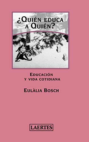 Â¿QUIÃ‰N EDUCA A QUIÃ‰N?: EducaciÃ³n y vida cotidiana (Spanish Edition) (9788475845166) by Bosch, EulÃ lia