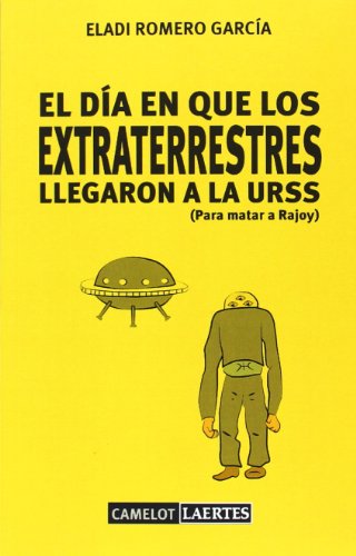 Stock image for EL DA EN QUE LOS EXTRATERRESTRES LLEGARON A LA URSS (PARA MATAR A RAJOY) for sale by KALAMO LIBROS, S.L.