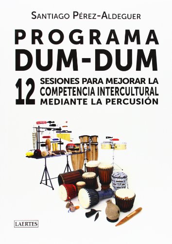 Stock image for PROGRAMA DUM-DUM: 12 SESIONES PARA MEJORAR LA COMPETENCIA INTERCULTURAL MEDIANTE LA PERCUSIN for sale by KALAMO LIBROS, S.L.