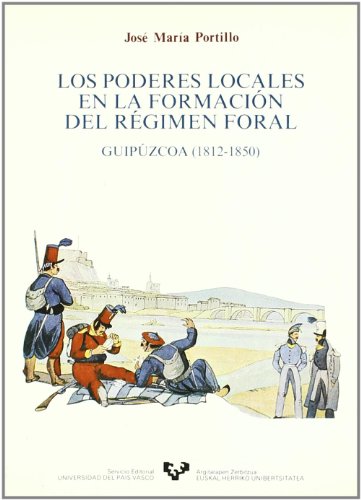 Beispielbild fr Los poderes locales en la formacio?n del re?gimen foral: Guipu?zcoa (1812-1850) (Spanish Edition) zum Verkauf von Iridium_Books