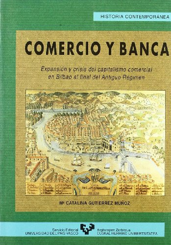 Beispielbild fr Comercio y banca: Expansio n y crisis del capitalismo comercial en Bilbao al final del antiguo re gimen (Historia contempora nea) (Spanish Edition) zum Verkauf von dsmbooks