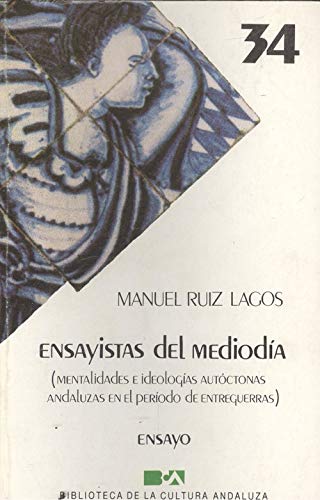 Imagen de archivo de Ensayistas del Medioda ( Mentalidades e ideologas autctonas andaluzas en el perodo de entreguerras ) ( Biblioteca de la Cultura Andaluza 34 ) a la venta por Librera Antonio Azorn