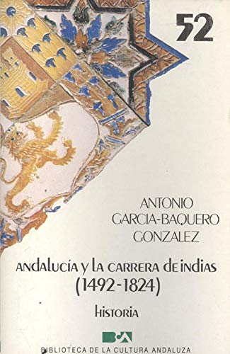 Andalucía y la carrera de indias, (1492-1824) - García-Baquero González,  Antonio: 9788475870786 - AbeBooks