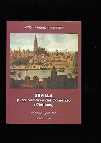 Beispielbild fr SEVILLA Y LOS HOMBRES DEL COMERCIO 1700-1800 zum Verkauf von Librera Rola Libros