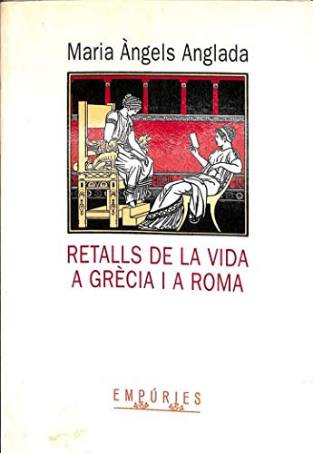 Imagen de archivo de Retalls de la vida a Grcia i a Roma (BIBLIOTECA UNIVERSAL EMPURIES) a la venta por medimops