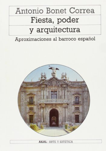 Fiesta, poder y arquitectura (Arte y estÃ©tica) (Spanish Edition) (9788476004968) by Bonet Correa, Antonio