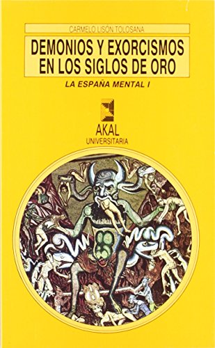 DEMONIOS Y EXORCISMOS EN LOS SIGLOS DE ORO (LA ESPAÑA MENTAL, 1)