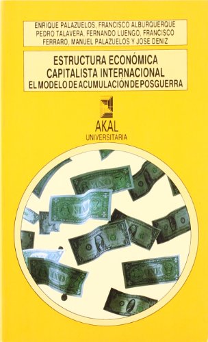 Imagen de archivo de ESTRUCTURA ECONOMICA CAPITALISTA INTERNACIONAL: EL MODELO DE ACUMULACION DE POSGUERRA a la venta por KALAMO LIBROS, S.L.