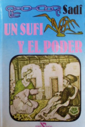 Stock image for UN SUFI Y EL PODER. EL PRIMER LIBRO DEL GULISTN for sale by Libreria HYPATIA BOOKS