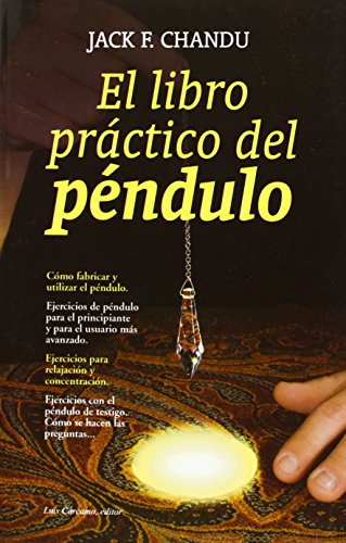 El libro práctico del péndulo: cómo fabricar y utilizar el p - Chandu, Jack F.