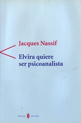 Elvira quiere ser psicoanalista (9788476282656) by Nassif, Jacques