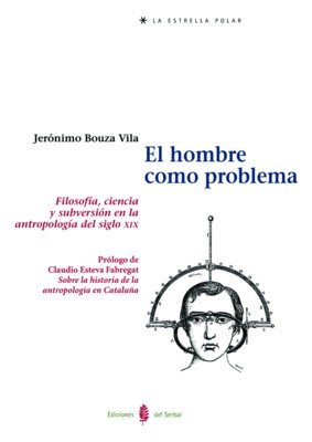 Beispielbild fr El hombre como problema: Filosofa, ciencia y subversi n en la antropologa del siglo XIX (La estrella polar) (Spanish Edition) zum Verkauf von Books From California