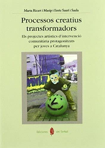 9788476285671: Processos creatius transformadors: Els projectes artstics d'intervenci comunitria protagonitzats per joves a Catalunya