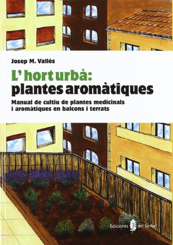 Imagen de archivo de L'hort urb: plantes aromtiques: manual de cultiu de plantes medicinals i aromtiques en balcons i terrats a la venta por medimops