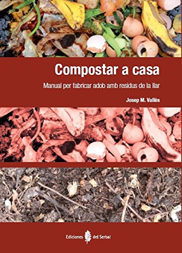 Compostar a casa : manual per fabricar adob amb residus de la llar