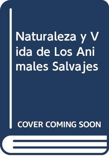 9788476301555: Naturaleza y Vida de Los Animales Salvajes (Spanish Edition)