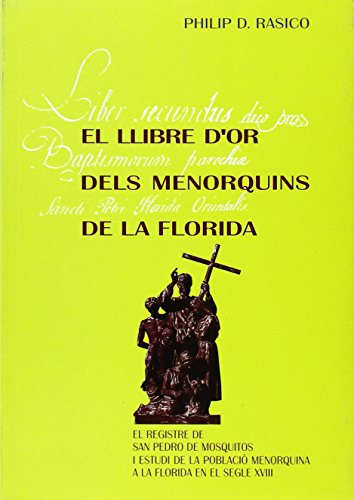 Imagen de archivo de El llibre d'or dels menorquins de la Florida: El registre de San Pedro de mosquitos i estudi de la població menorquina a la Florida en el segle XVIII (Altres Obres, Band 24) a la venta por medimops
