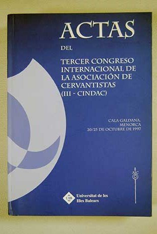 Imagen de archivo de ACTAS DEL III CONGRESO INTERNACIONAL DE LA ASOCIACION DE CERVANTISTAS (III - CINDAC). CALA GALDANA (MENORCA), 20/25 D a la venta por Prtico [Portico]