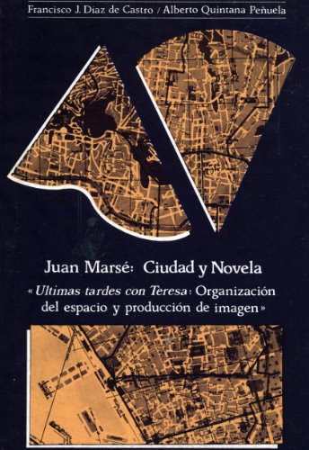 Stock image for JUAN MARSE: CIUDAD Y NOVELA. ULTIMAS TARDES CON TERESA: ORGANIZACION DEL ESPACIO Y PRODUCCION DE IMAGEN for sale by Prtico [Portico]