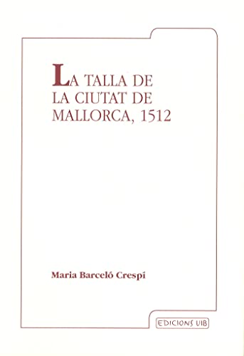 Imagen de archivo de LA TALLA DE LA CIUTAT DE MALLORCA, 1512 a la venta por Zilis Select Books