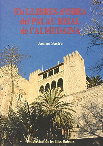 Imagen de archivo de ELS LLIBRES D'OBRA DEL PALAU REIAL DE L'ALMUDAINA (1309-1314) a la venta por Prtico [Portico]