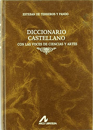 Imagen de archivo de DICCIONARIO CASTELLANO CON LAS VOCES DE CIENCIAS Y ARTES (4 VOLS.) a la venta por KALAMO LIBROS, S.L.