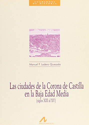 Imagen de archivo de Las Ciudades de La Corona de Castilla En La Baja Edad Media: Siglos XIII Al XV a la venta por ThriftBooks-Dallas