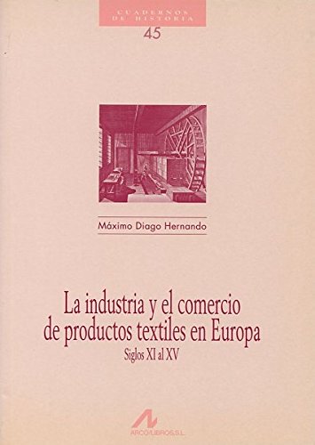 Imagen de archivo de LA INDUSTRIA Y EL COMERCIO DE PRODUCTOS TEXTILES EN EUROPA. SIGLOS XI AL XV a la venta por KALAMO LIBROS, S.L.