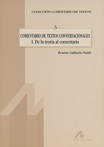 Comentario de textos conversacionales. De la teoria al comentario. - Gallardo Pauls, Beatriz