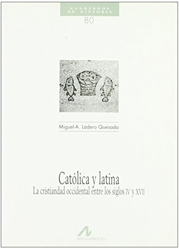 Stock image for CATLICA Y LATINA, LA CRISTIANDAD OCCIDENTAL ENTRE LOS SIGLOS IV Y XVII for sale by KALAMO LIBROS, S.L.