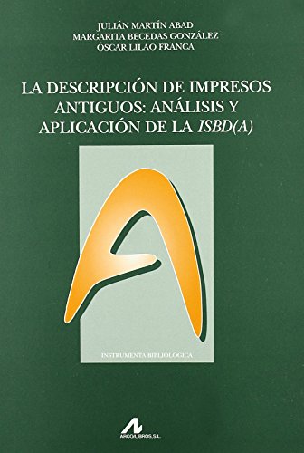 Stock image for LA DESCIPCIN DE IMPRESOS ANTIGUOS: ANLISIS Y APLICACIN DE LA ISBD(A) for sale by KALAMO LIBROS, S.L.