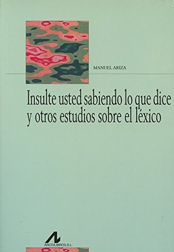 Imagen de archivo de INSULTE USTED SABIENDO LO QUE DICE Y OTROS ESTUDIOS LXICOS a la venta por KALAMO LIBROS, S.L.